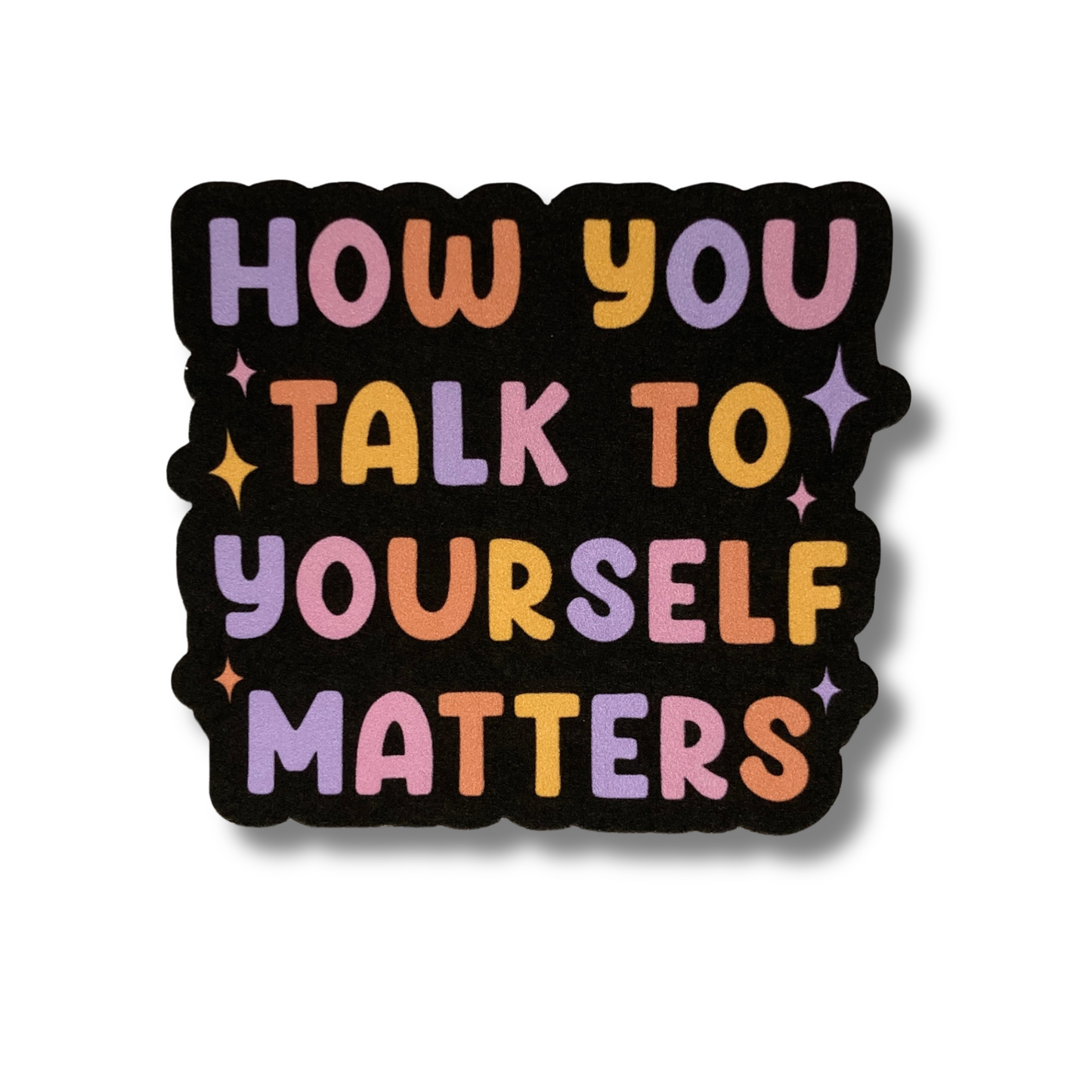 How You Talk To Yourself Matters Sticker