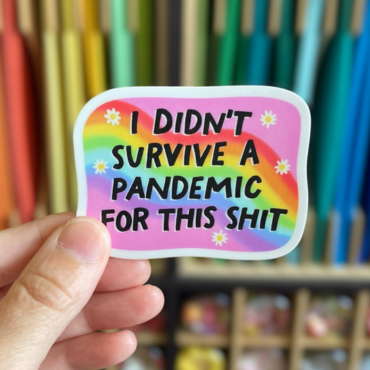 I Didn't Survive A Pandemic For This Shit Sticker