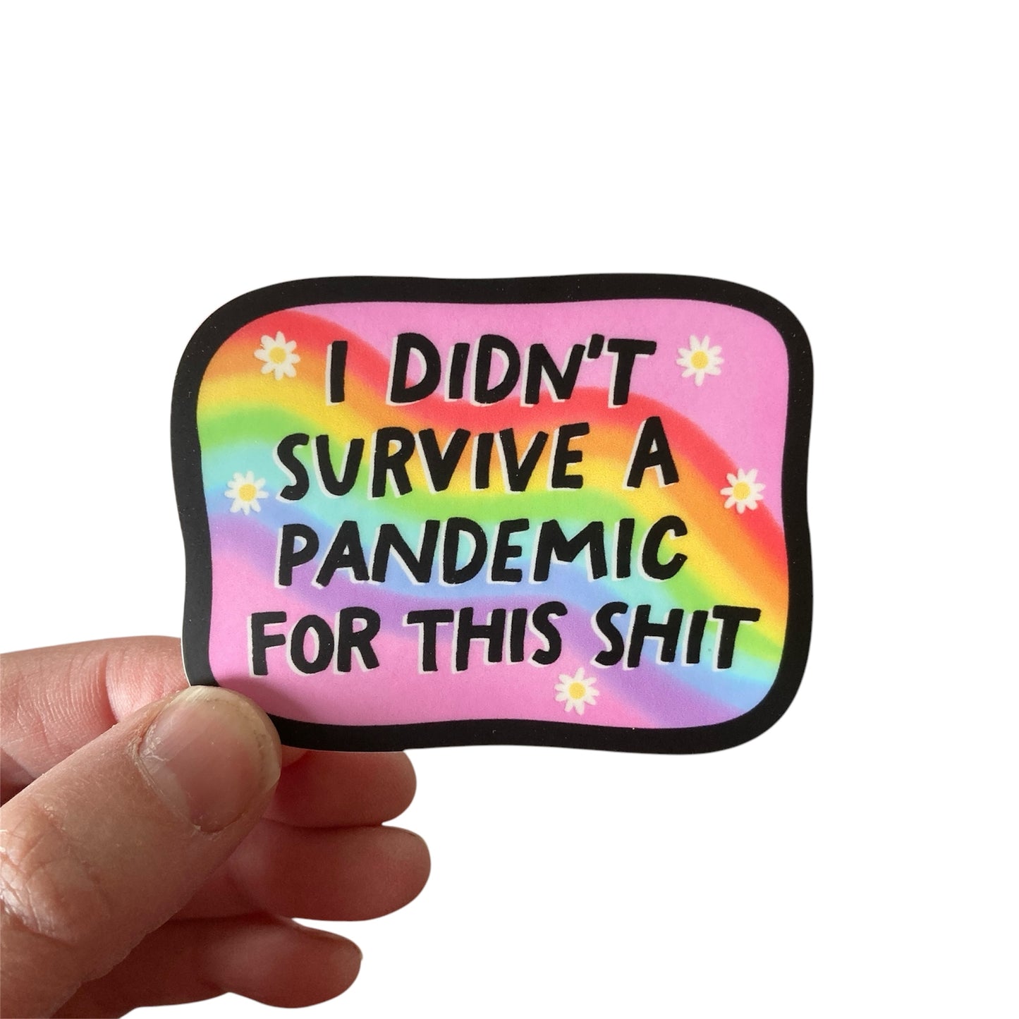 I Didn't Survive A Pandemic For This Shit Sticker