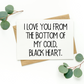 I Love You From The Bottom Of My Cold Black Heart Card