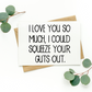 I Love You So Much I Could Squeeze Your Guts Out Card