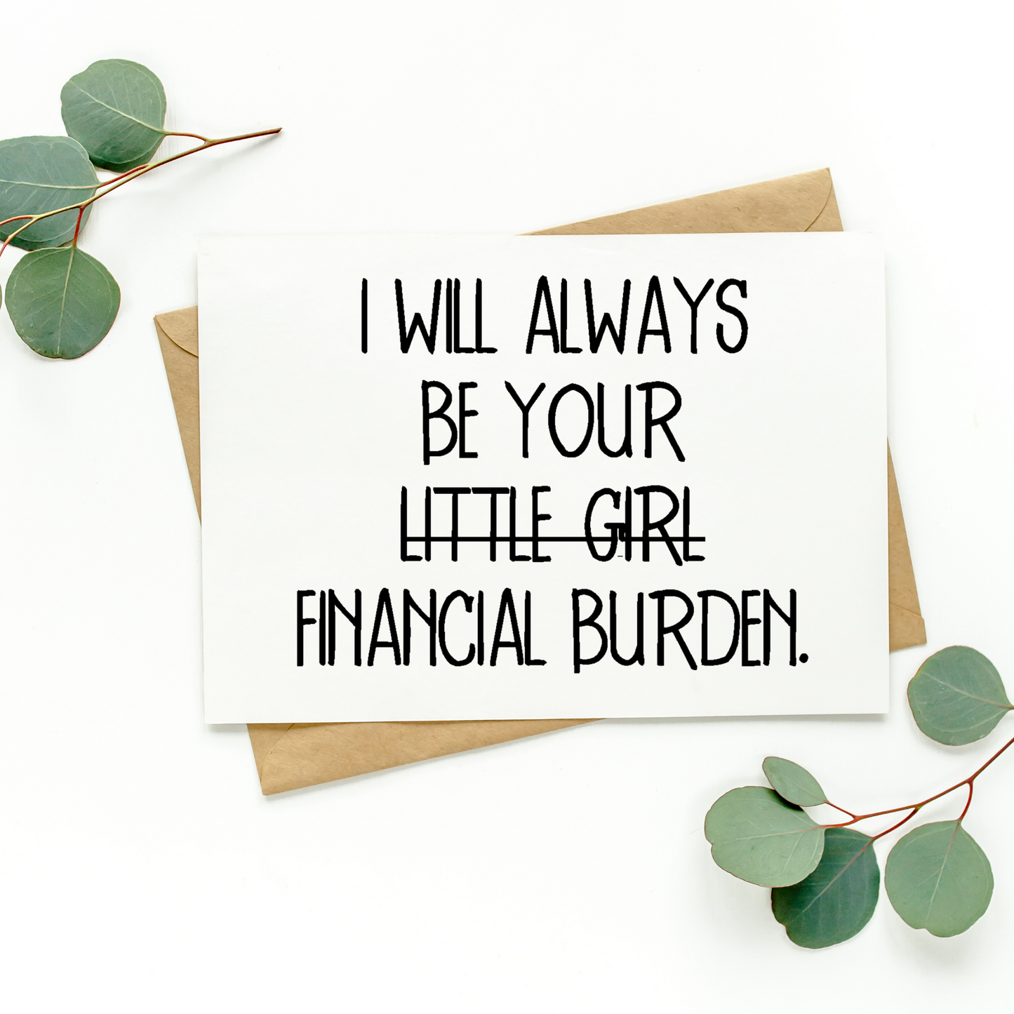 I Will Always Be Your Financial Burden Card