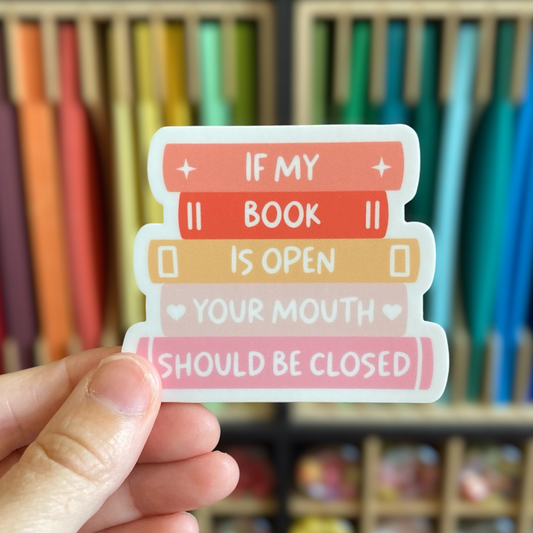 If My Book Is Open Your Mouth Should Be Closed Sticker