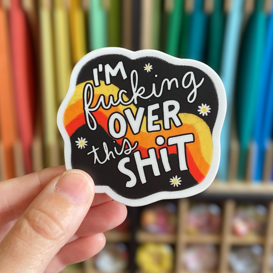 I'm Fucking Over This Shit Sticker