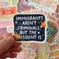 Immigrants Aren't Criminals But The President Is Sticker