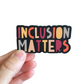 Inclusion Matters Sticker