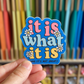 It Is What It Is And It's Not Great Sticker
