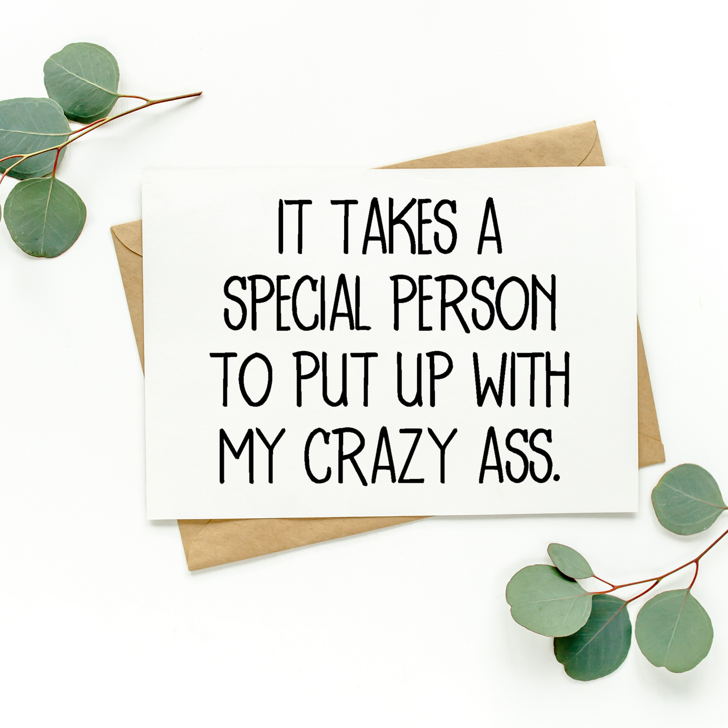 It Takes A Special Person To Put Up With My Crazy Ass Card