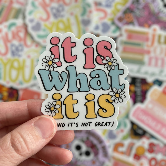 It Is What It Is And It's Not Great Sticker