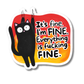 It's Fine I'm Fine Everything Is Fucking Fine Sticker