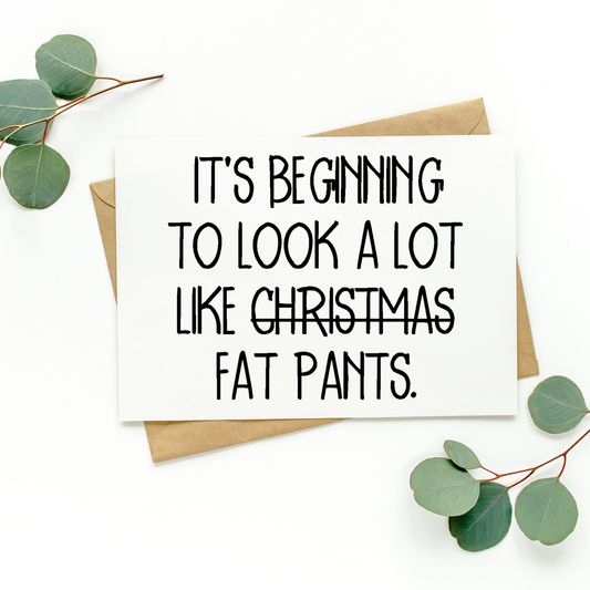It's Beginning To Look A Lot Like Fat Pants Card