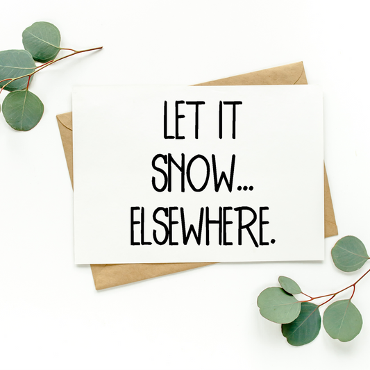 Let It Snow Elsewhere Card