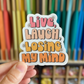 Live Laugh Losing My Mind Sticker