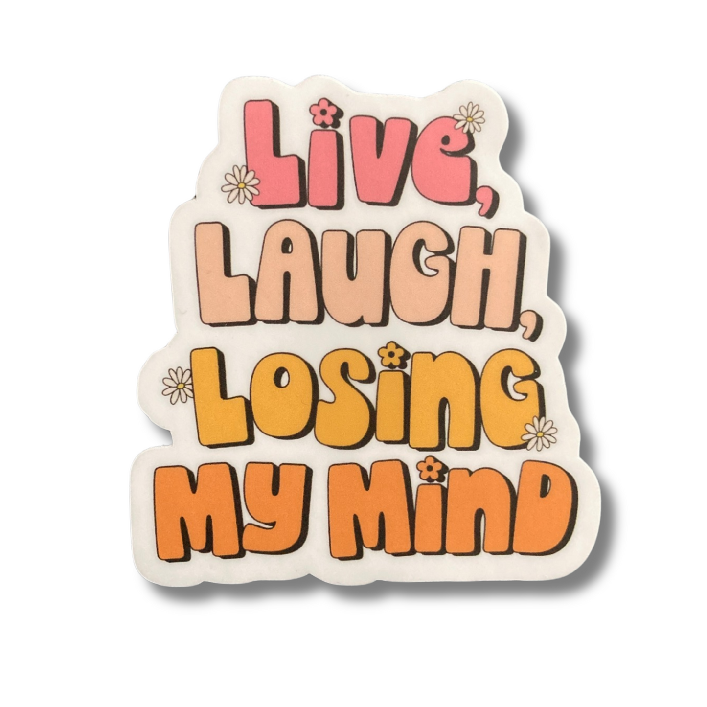 Live Laugh Losing My Mind Sticker