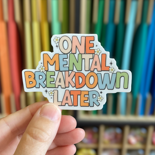 One Mental Breakdown Later Sticker