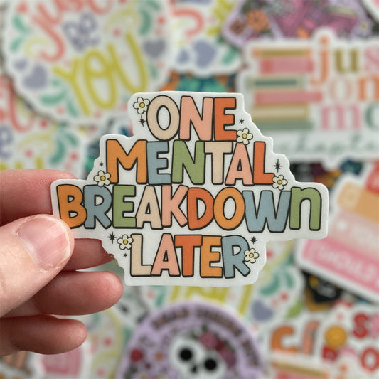 One Mental Breakdown Later Sticker