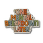 One Mental Breakdown Later Sticker