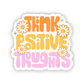 Think Positive Thoughts Sticker