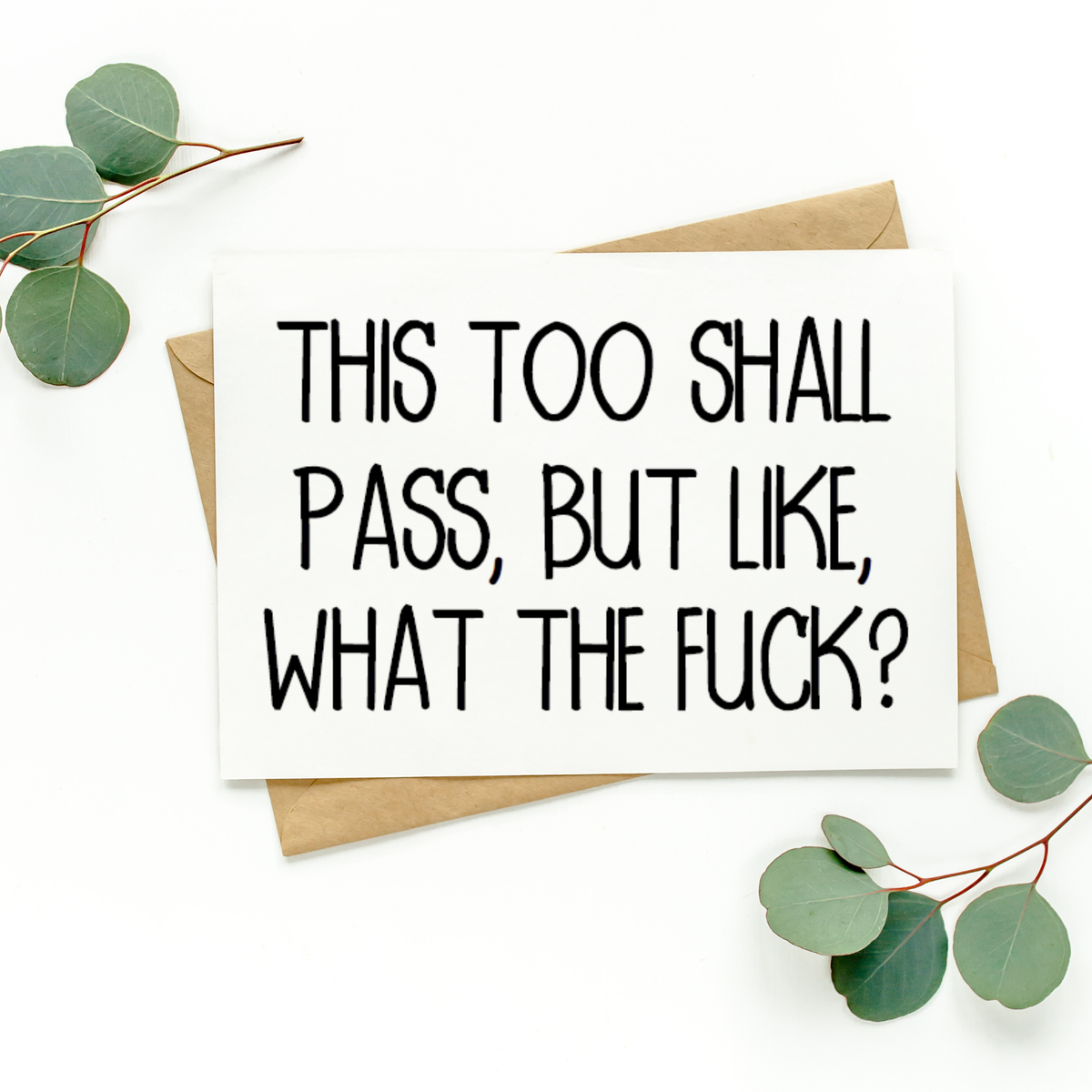 This Too Shall Pass But Like What The Fuck Card