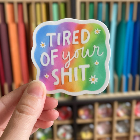 Tired Of Your Shit Sticker