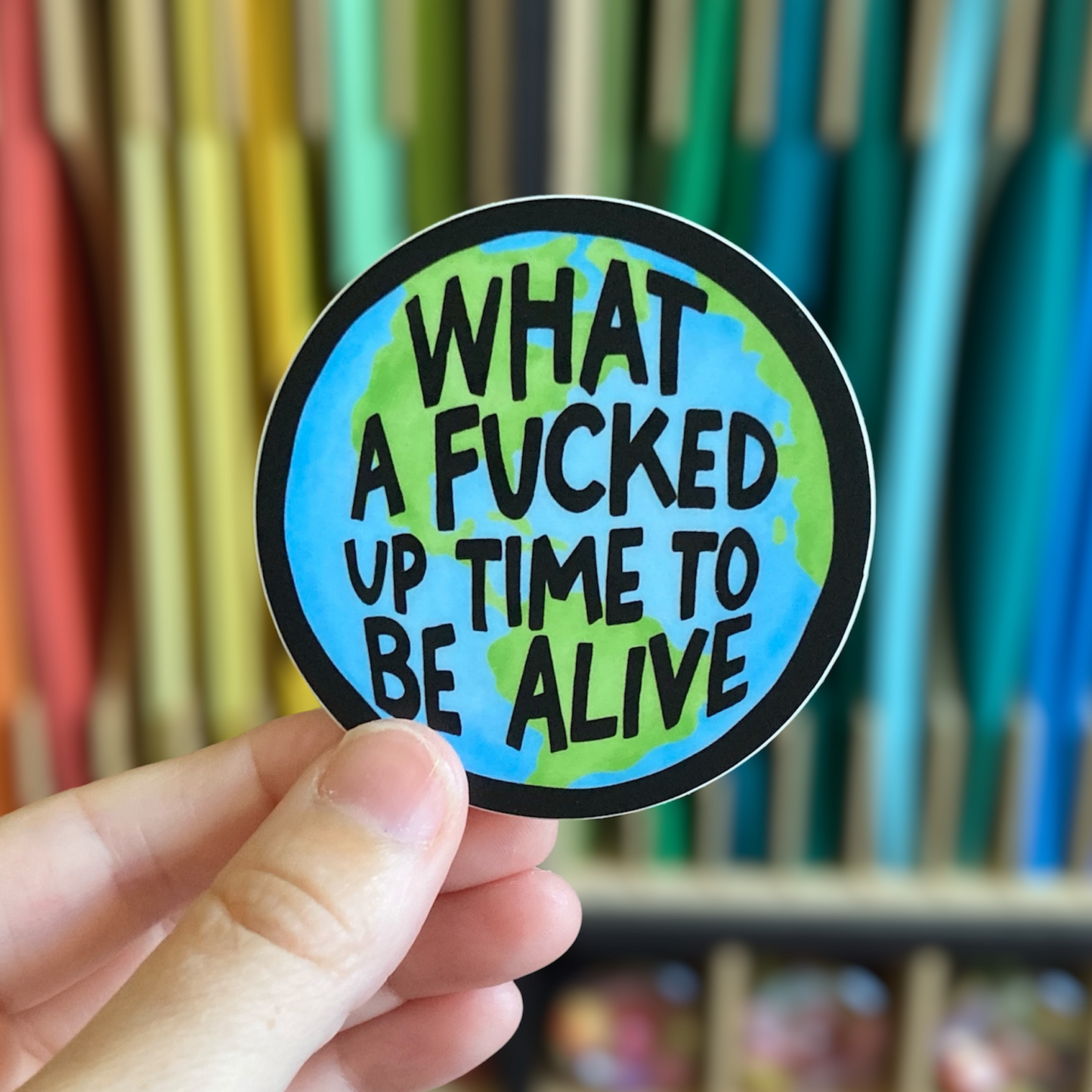 What A Fucked Up Time To Be Alive Sticker