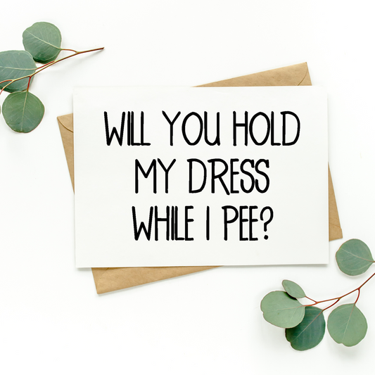 Will You Hold My Dress While I Pee Card