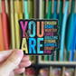 You Are Enough Sticker