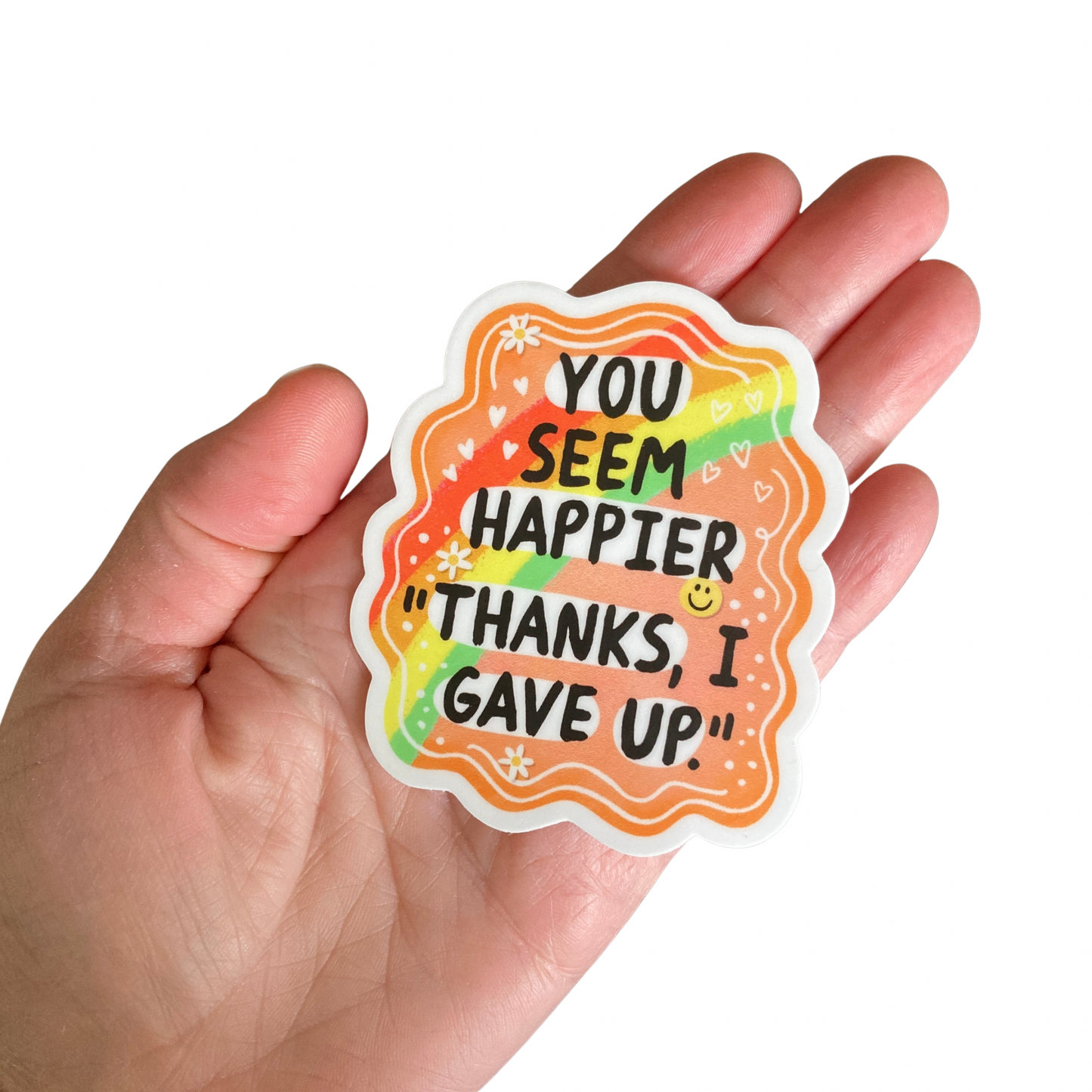 You Seem Happier Thanks I Gave Up Sticker