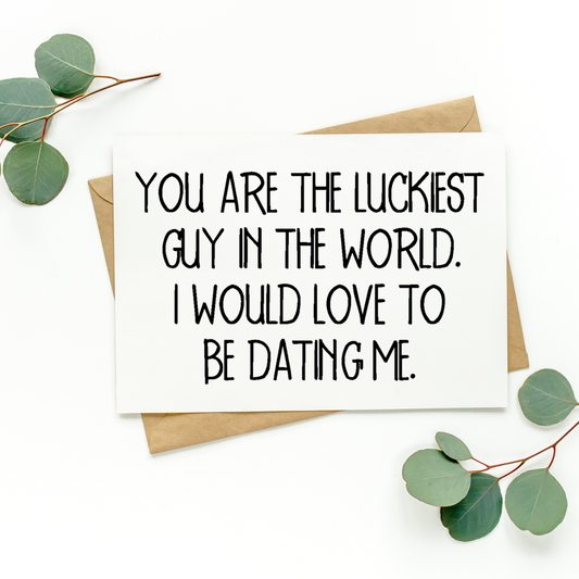 You Are The Luckiest Guy In The World Card