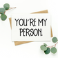 You're My Person Card